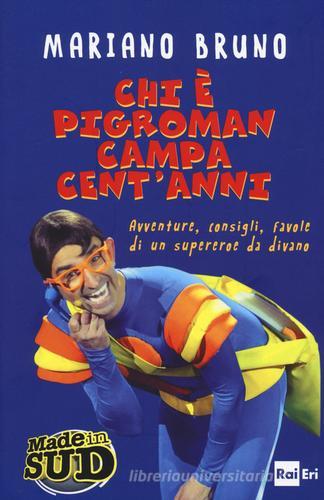 Chi è Pigroman campa cent'anni. Avventure, consigli, favole di un supereroe da divano di Mariano Bruno edito da Rai Libri