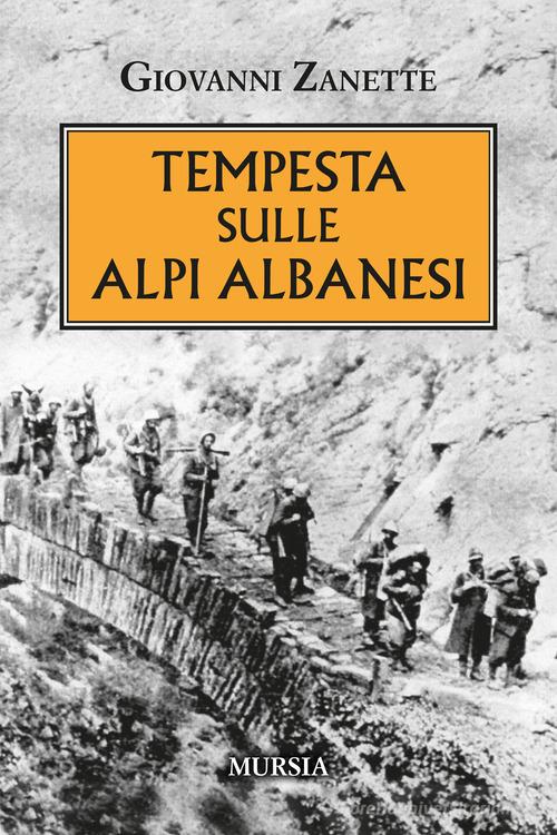Tempesta sulle alpi albanesi di Giovanni Zanette edito da Mursia
