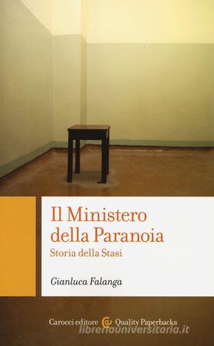 Il ministero della paranoia. Storia della Stasi di Gianluca Falanga edito da Carocci