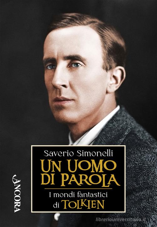 Un uomo di parola. I mondi fantastici di Tolkien di Saverio Simonelli edito da Ancora