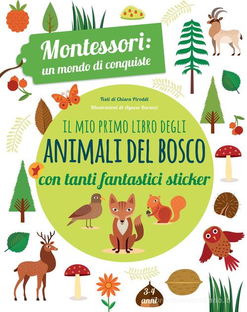 Il mio primo libro degli animali del bosco. 3-4 anni. Montessori: un mondo di conquiste. Con adesivi. Ediz. a colori di Chiara Piroddi edito da White Star