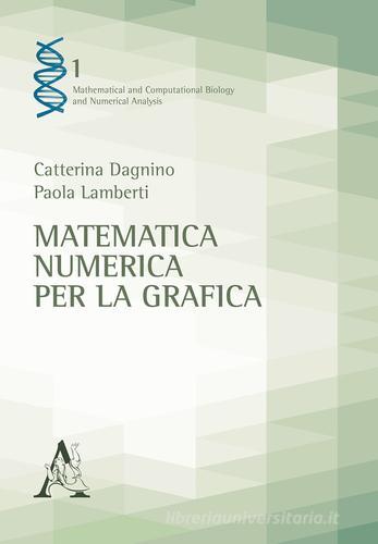 Matematica numerica per la grafica di Catterina Dagnino, Paola Lamberti edito da Aracne