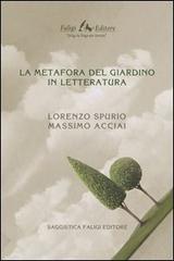 La metafora del giardino in letteratura di Lorenzo Spurio, Massimo Acciai edito da Faligi