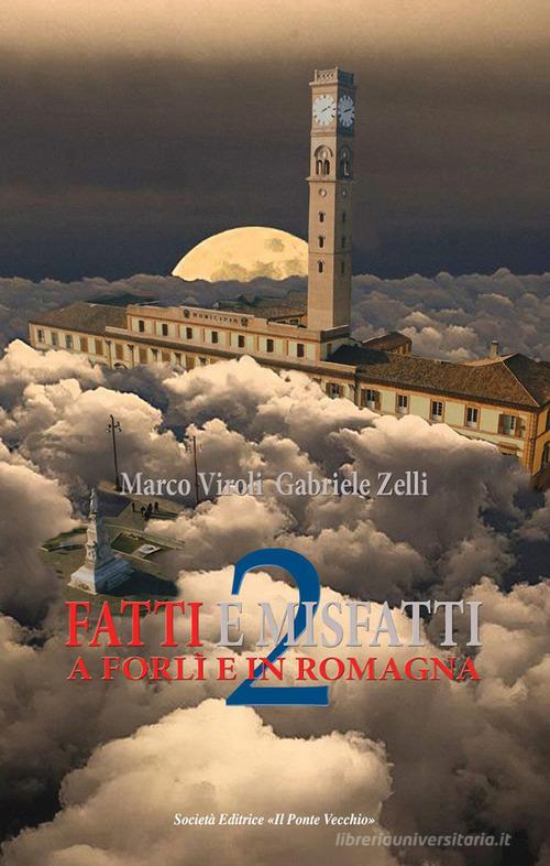 Fatti e misfatti a Forlì e in Romagna vol.2 di Marco Viroli, Gabriele Zelli edito da Il Ponte Vecchio