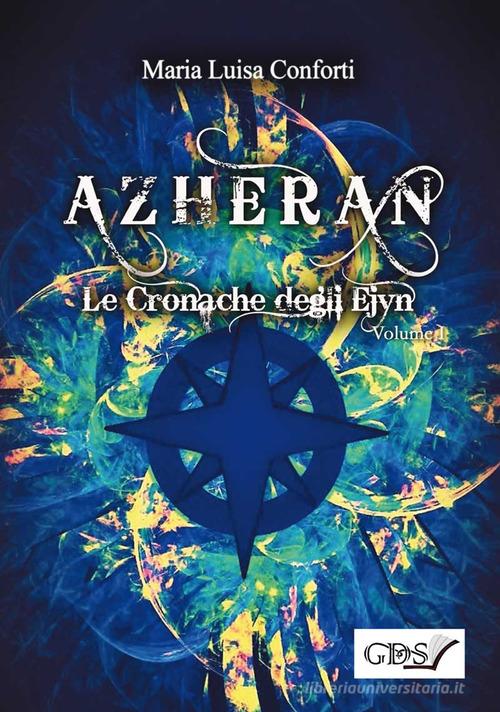 Azheran. Le cronache degli Ejyn vol.1 di Maria Luisa Conforti edito da GDS