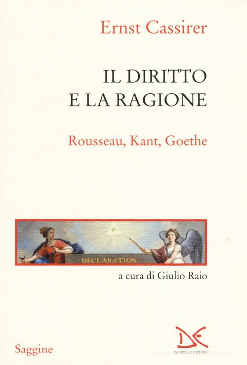 Il diritto e la ragione. Rousseau, Kant, Goethe di Ernst Cassirer edito da Donzelli