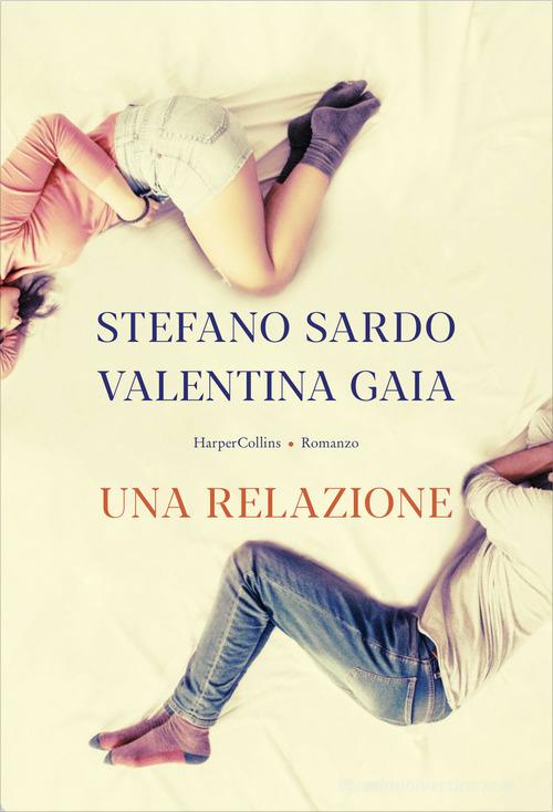 Una relazione di Valentina Gaia, Stefano Sardo edito da HarperCollins Italia
