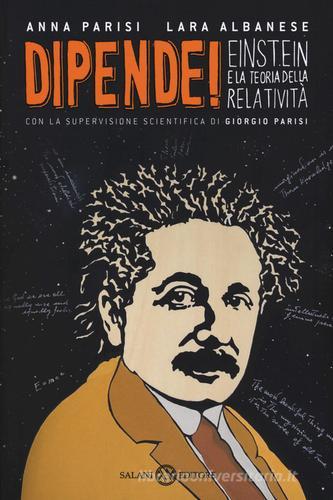 Dipende! Einstein e la teoria della relatività di Anna Parisi, Lara Albanese edito da Salani