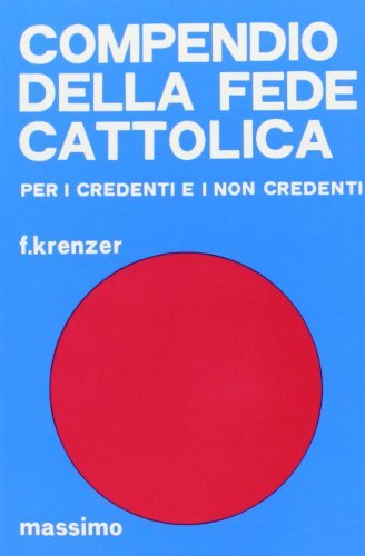 Compendio della fede cattolica per i credenti e i non credenti edito da Massimo