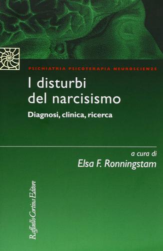 I disturbi del narcisismo. Diagnosi, clinica, ricerca edito da Raffaello Cortina Editore
