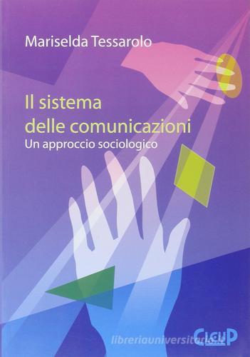 Il sistema delle comunicazioni. Un approccio sociologico di Mariselda Testolin Tessarolo edito da CLEUP