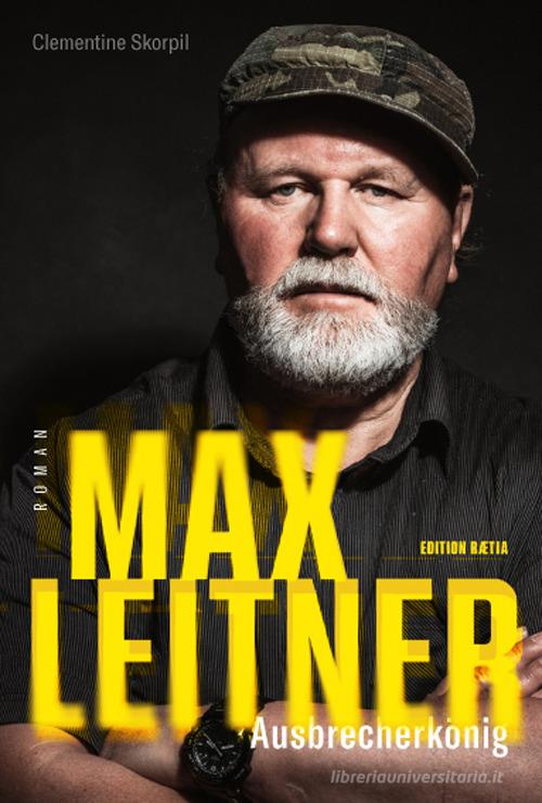 Max Leitner. Ausbrecherkönig di Clementine Skorpil edito da Raetia