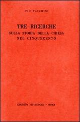 Tre ricerche sulla storia della Chiesa nel Cinquecento di Pio Paschini edito da Storia e Letteratura