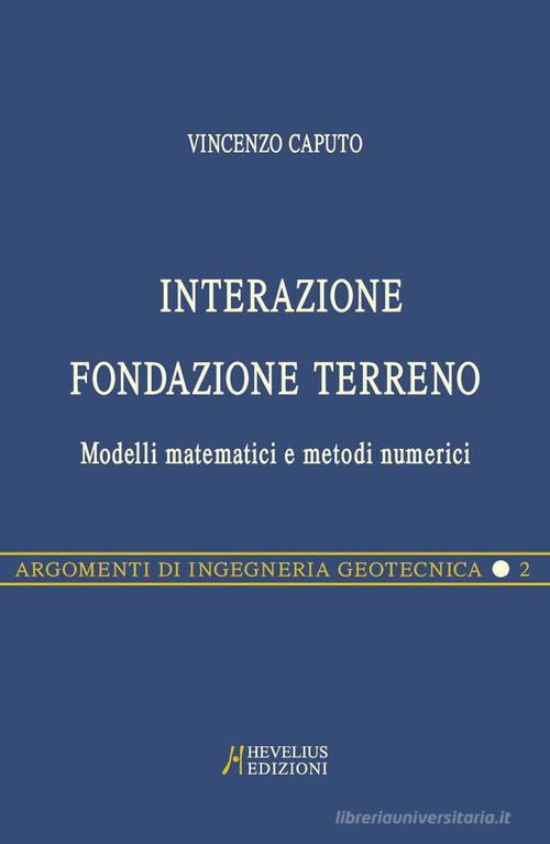 Interazione fondazione terreno. Modelli matematici e metodi numerici di Vincenzo Caputo edito da Hevelius