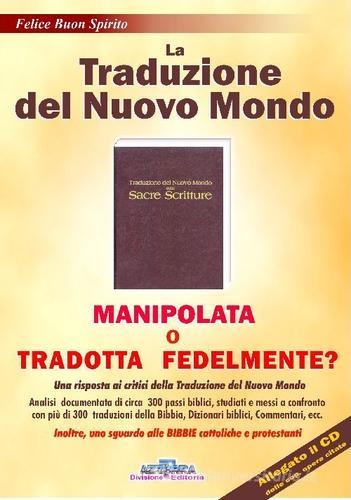 La traduzione del nuovo mondo. Manipolata o tradotta fedelmente? Con CD-ROM di Felice Buon Spirito edito da Azzurra 7