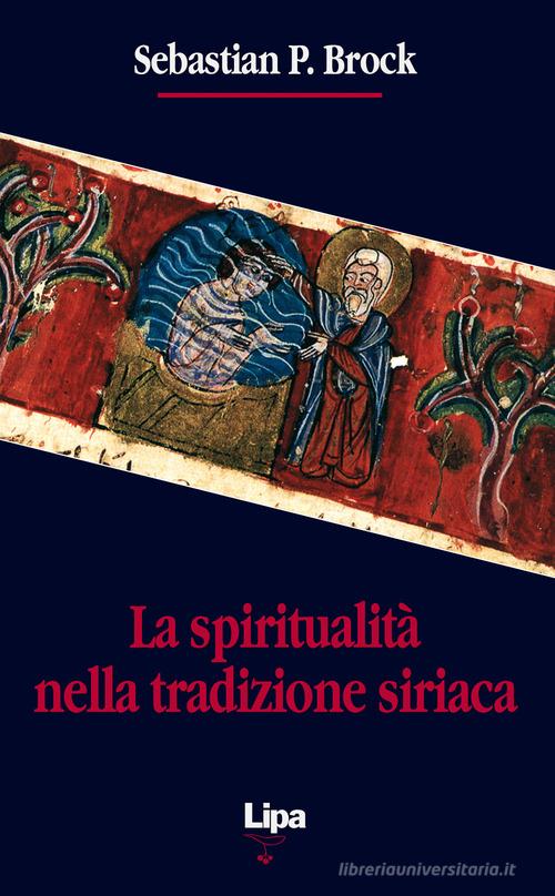 La spiritualità nella tradizione siriaca di Sebastian Brock edito da Lipa