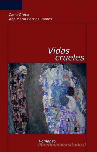 Vidas crueles di Carla Greco, Ana M. Berrios Ramoz edito da ilmiolibro self publishing