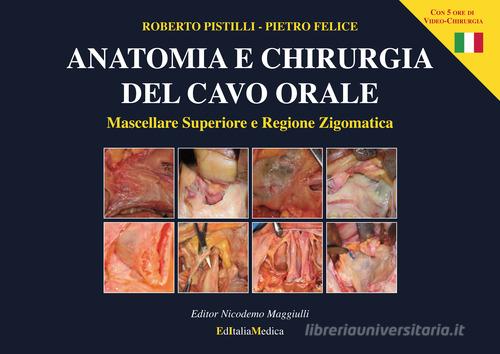 Anatomia e chirurgia del cavo orale. Ediz. illustrata di Roberto Pistilli, Pietro Felice edito da EditaliaMedica