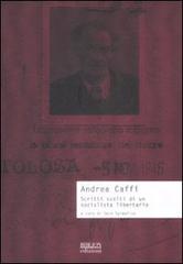 Scritti scelti di un socialista libertario di Andrea Caffi edito da Biblion