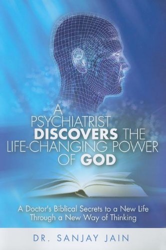 A psychiatrist discovers the life-changing power of God. A doctor's biblacal secrets to a new life through a new way of thinking di Jain Sanjay edito da Destiny Image Europe