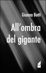 All'ombra del gigante di Gianna Botti edito da Altromondo (Quartesolo)