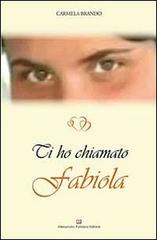 Ti ho chiamato Fabiola di Carmela Brando edito da Alessandro Polidoro Editore