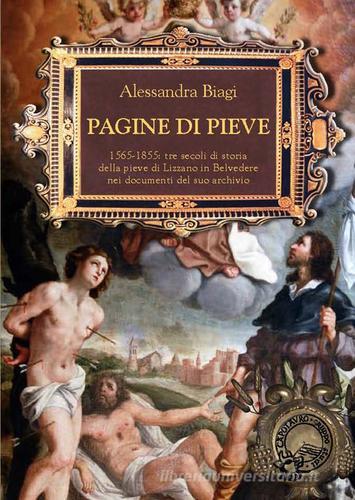 Pagine di Pieve. 1656-1855: tre secoli di storia della Pieve di Lizzano nei documenti del suo archivio di Alessandra Biagi edito da Gruppo Studi Capotauro