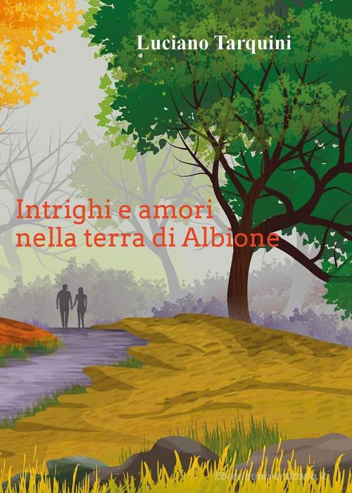 Intrighi e amori nella terra di Albione di Luciano Tarquini edito da Youcanprint