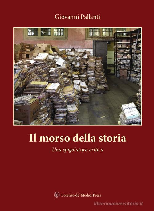 Il morso della storia. Una spigolatura critica di Giovanni Pallanti edito da Lorenzo de Medici Press