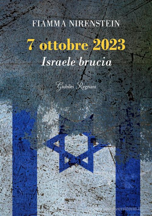 7 ottobre 2023. Israele brucia di Fiamma Nirenstein edito da Giubilei Regnani