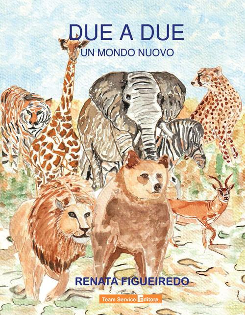 Due a due. Un mondo nuovo di Renata Figueiredo edito da Team Service Editore