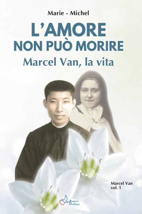 Amore non può morire. Marcel Van, la vita vol. 1 di Marie Michel edito da Lumen Cordium