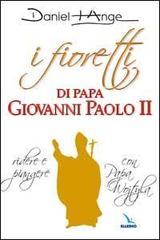 I fioretti di papa Giovanni Paolo II. Ridere e piangere con papa Wojtyla di Daniel-Ange edito da Editrice Elledici