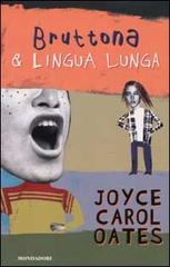 Bruttona & la lingua lunga di Joyce Carol Oates edito da Mondadori