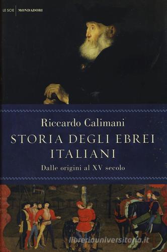 Storia degli ebrei italiani vol.1 di Riccardo Calimani edito da Mondadori