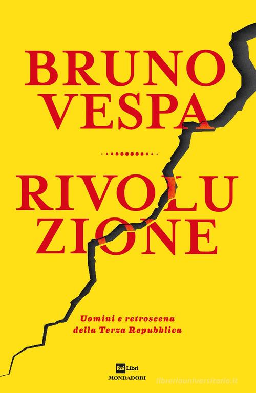 Rivoluzione. Uomini e retroscena della Terza Repubblica di Bruno Vespa edito da Mondadori