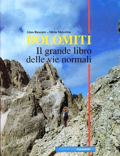 Dolomiti. Il grande libro delle vie normali di Gino Buscaini, Silvia Metzeltin edito da Zanichelli