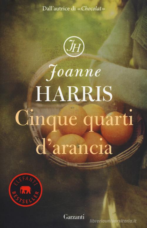 Libro Cinque quarti d'arancia. Nuova ediz. di Joanne Harris Elefanti bestseller di Garzanti