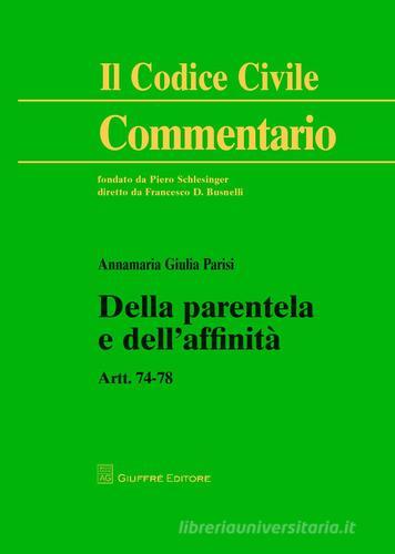 Della parentela e dell'affinità. Artt. 74-78 di Annamaria Giulia Parisi edito da Giuffrè