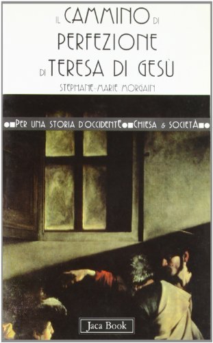 Il cammino di perfezione di Teresa d'Avila di Stéphane-Marie Morgain edito da Jaca Book