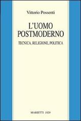 L'uomo postmoderno. Tecnica, religione, politica di Vittorio Possenti edito da Marietti 1820