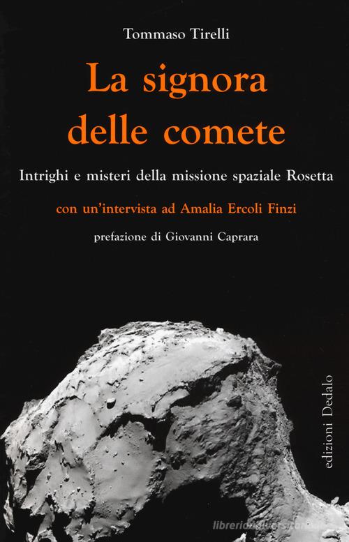 La signora delle comete. Intrighi e misteri della missione spaziale Rosetta di Tommaso Tirelli, Amalia Ercoli Finzi edito da edizioni Dedalo
