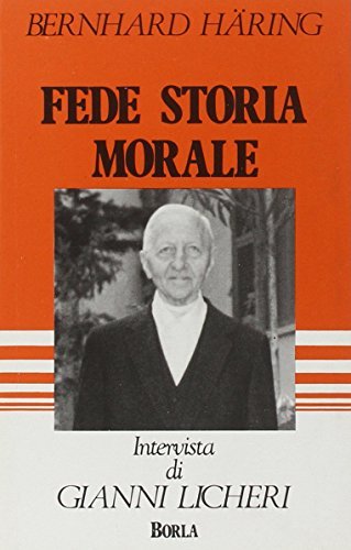Fede, storia, morale. Intervista di Gianni Licheri di Bernhard Häring edito da Borla