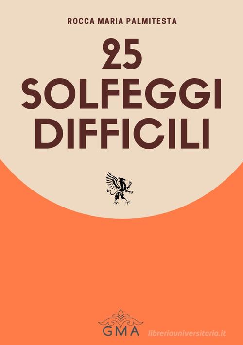 25 solfeggi difficili. Nuova ediz. di Rocca Maria Palmitesta edito da GMA
