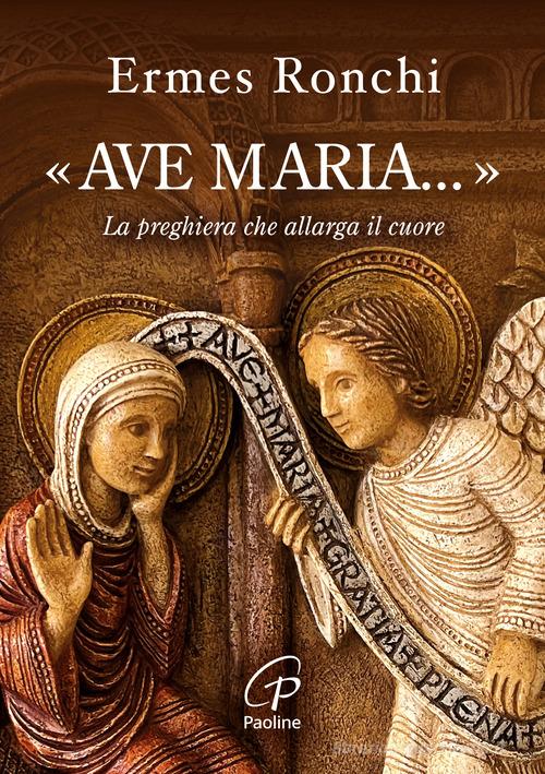 «Ave Maria...». La preghiera che allarga il cuore di Ermes Ronchi edito da Paoline Editoriale Libri