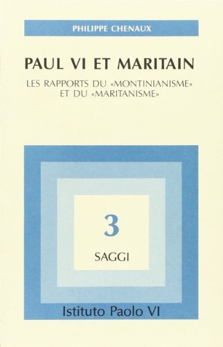 Paul VI et Maritain. Les rapports du «Montinianisme» et du «Maritanisme» di Philippe Chenaux edito da Studium