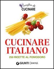 Voglia di cucinare italiano. 250 ricette al pomodoro edito da Demetra