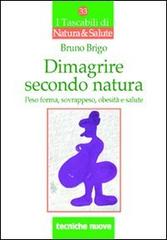 Dimagrire secondo natura di Bruno Brigo edito da Tecniche Nuove