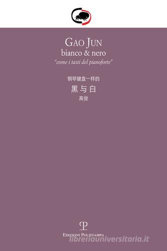 Gao Jun. Bianco & nero. Come i tasti del pianoforte. Ediz. italiana e cinese edito da Polistampa