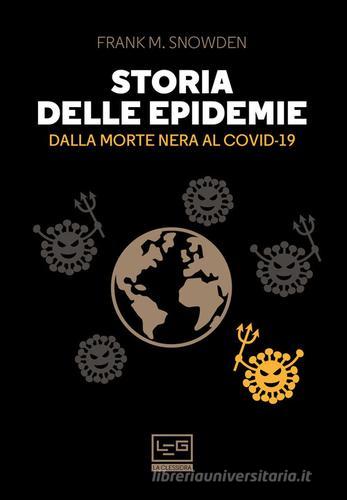 Storia delle epidemie. Dalla Morte Nera al Covid-19 di Frank M. Snowden edito da LEG Edizioni